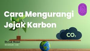 Tips Mudah Mengurangi Jejak Karbon dalam Kehidupan Sehari-hari